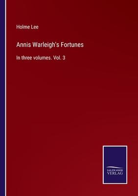 Annis Warleigh’s Fortunes: In three volumes. Vol. 3