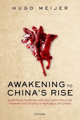 Awakening to China’s Rise: European Foreign and Security Policies Toward the People’s Republic of China