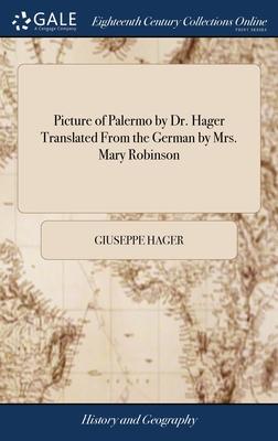 Picture of Palermo by Dr. Hager Translated From the German by Mrs. Mary Robinson