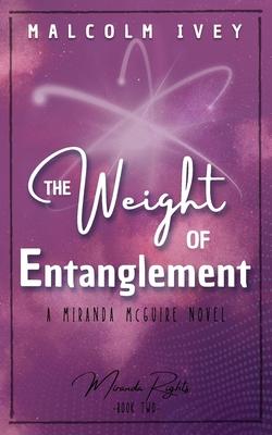 The Weight of Entanglement: A Miranda McGuire Novel