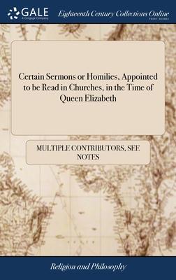 Certain Sermons or Homilies, Appointed to be Read in Churches, in the Time of Queen Elizabeth