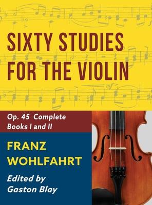 Franz Wohlfahrt - 60 Studies, Op. 45 Complete: Schirmer Library of Classics Volume 2046 (Schirmer’s Library of Musical Classics)
