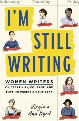 I’m Still Writing: Women Writers on Creativity, Courage, and Putting Words on the Page