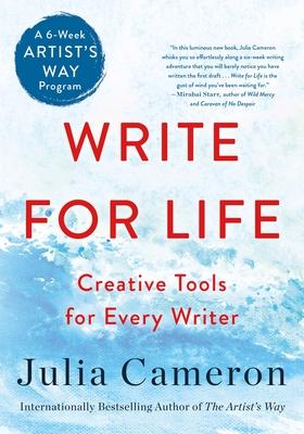 Write for Life: Creative Tools for Every Writer (a 6-Week Artist’s Way Program)