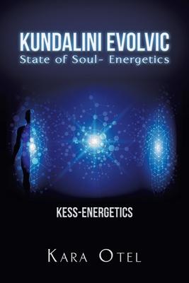 Kundalini Evolvic State of Soul- Energetics: Kess-Energetics