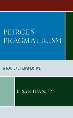 Peirce’s Pragmaticism: A Radical Perspective