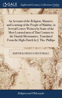An Account of the Religion, Manners, and Learning of the People of Malabar, in Several Letters Written by Some of the Most Learned men of That Country