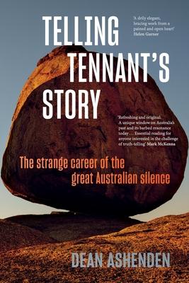 Telling Tennant’s Story: The Strange Career of the Great Australian Silence