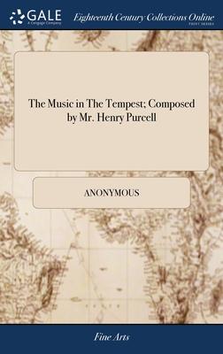 The Music in The Tempest; Composed by Mr. Henry Purcell