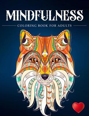 Mindfulness Coloring Book For Adults: Zen Coloring Book For Mindful People Adult Coloring Book With Stress Relieving Designs Animals, Mandalas, ... AD