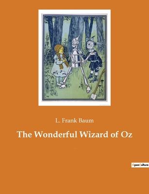 The Wonderful Wizard of Oz: An American children’s novel by author L. Frank Baum