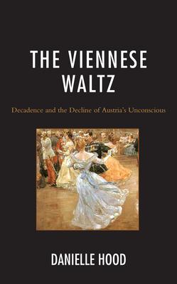 The Waltz: The Decadence and Decline of Austria’s Unconscious