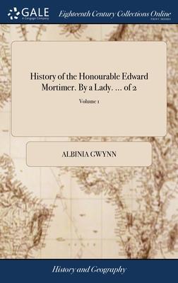 History of the Honourable Edward Mortimer. By a Lady. ... of 2; Volume 1