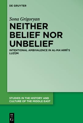 Neither Belief Nor Unbelief: Intentional Ambivalence in Al-Maʿarrī’s Luzūm