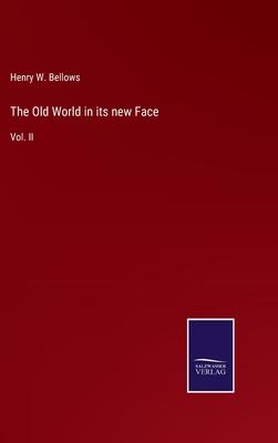 The Old World in its new Face: Vol. II