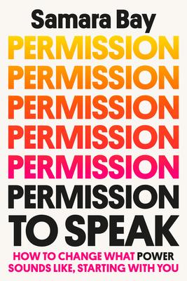 Permission to Speak: How to Use Your Voice to Get What You Want