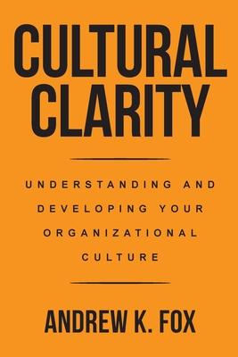 Cultural Clarity: Understanding and Developing Your Organizational Culture