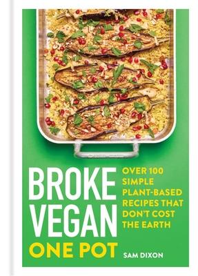 Broke Vegan: One Pot: Over 100 Simple Plant-Based Recipes That Don’t Cost the Earth
