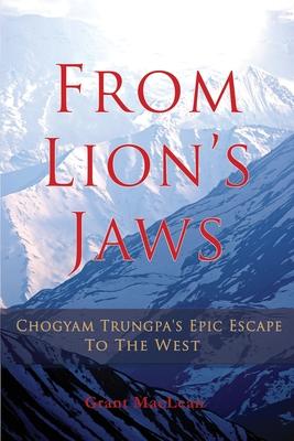 From Lion’s Jaws: Chogyam Trungpa’s Epic Escape To The West