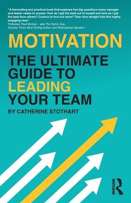 Motivation: The Ultimate Guide to Leading Your Team