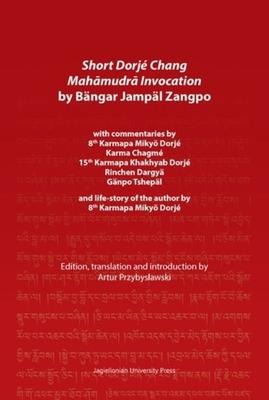 Short Dorjé Chang Mahāmudrā Invocation by Bängar Jampäl Zangpo: With Commentaries by 8th Karmapa Mikyö Dorjé, Karma Chagmé, 15th Karmapa Kha