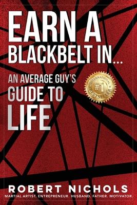 Earn a Black Belt In...An Average Guy’s Guide to Life