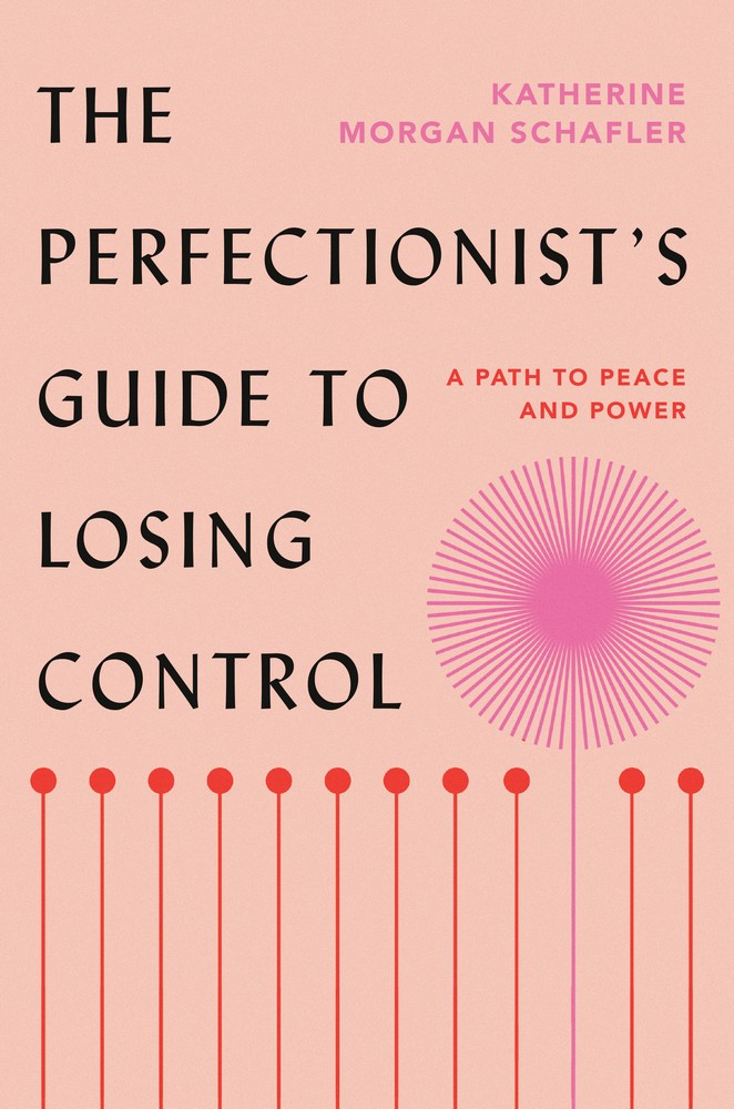 The Perfectionist’s Guide to Losing Control : A Path to Peace and Power