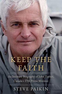 John Turner: An Intimate Biography of Canada’s 17th Prime Minister