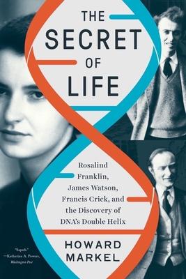 The Secret of Life: Rosalind Franklin, James Watson, Francis Crick, and the Discovery of Dna’s Double Helix