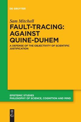 Fault-Tracing: Against Quine-Duhem: A Defense of the Objectivity of Scientific Justification