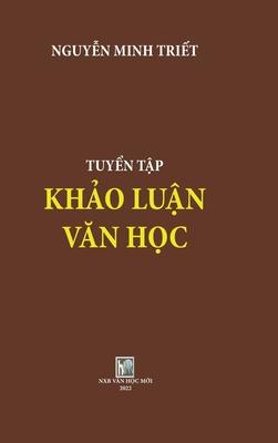 TUYEN TAP KHAO LUAN VAN HOC  hard cover: Nguyen Minh Triet