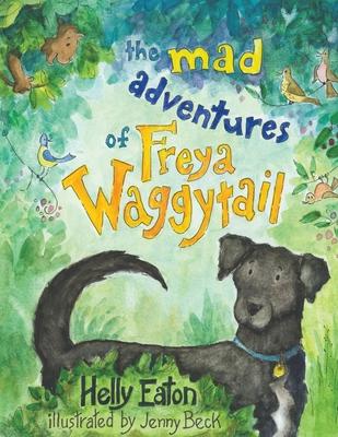 The Mad Adventures of Freya Waggytail - the rescue dog with the waggiest tail!