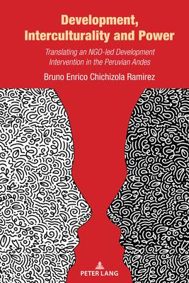 Development, Interculturality and Power: Translating an Ngo-Led Development Intervention in the Peruvian Andes