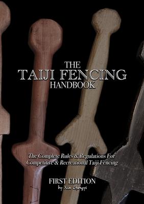 The Taiji Fencing Handbook: Rules & Regulations for Fencing with Tai Chi & Kung Fu Sword Styles