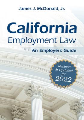 California Employment Law: An Employer’s Guide: Revised and Updated for 2022volume 2022
