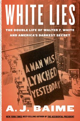 White Lies: The Double Life of Walter F. White and America’s Darkest Secret