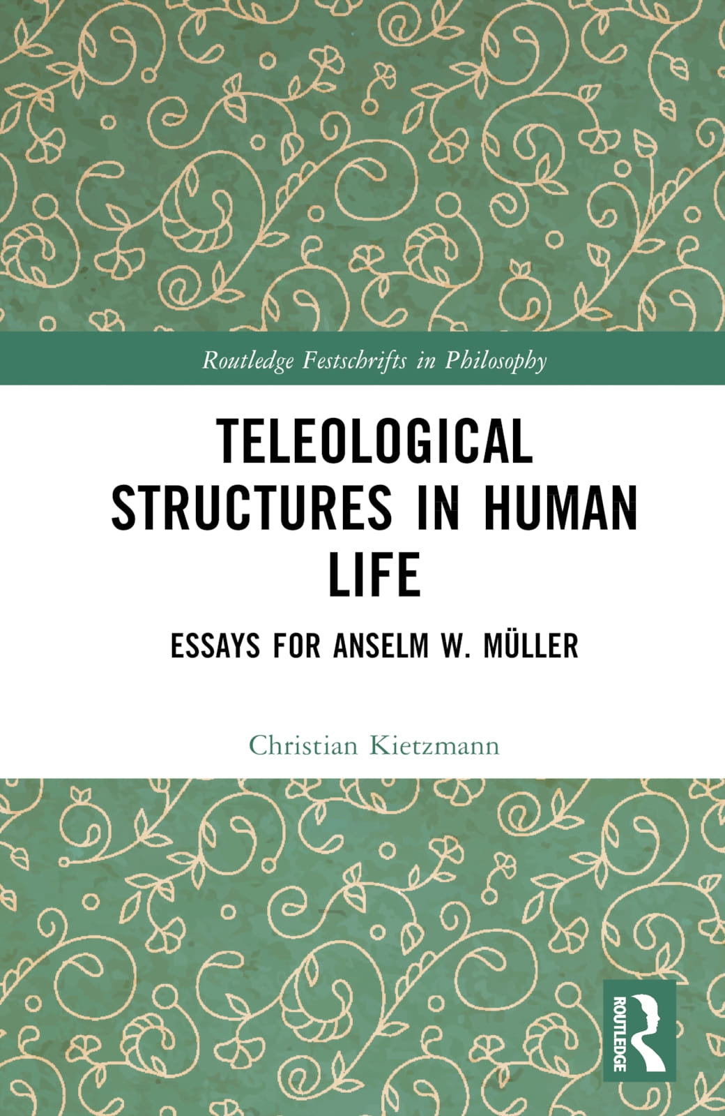 Teleological Structures in Human Life: Essays for Anselm W. Müller