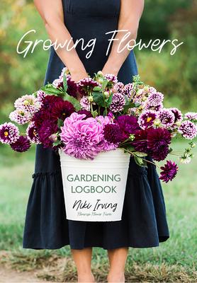 Growing Flowers Gardening Logbook