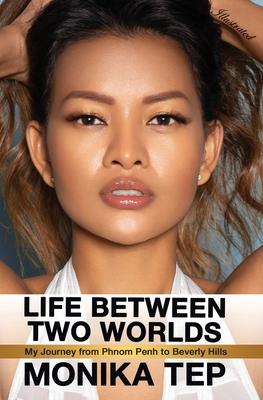 Life Between Two Worlds: My Journey from Phnom Penh to Beverly Hills (Illustrated)