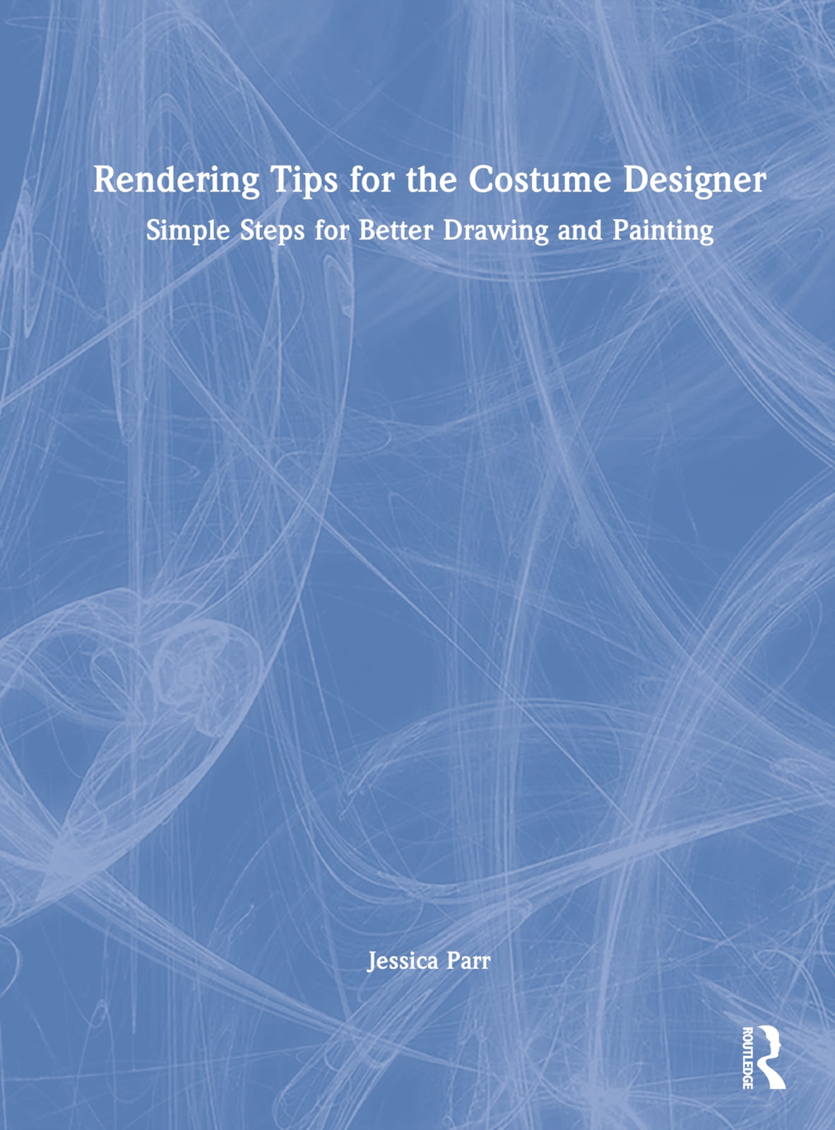 Rendering Tips for the Costume Designer: Simple Steps for Better Drawing and Painting