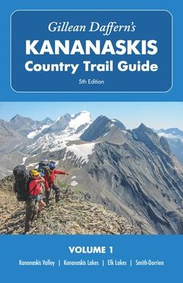 Gillean Daffern’s Kananaskis Country Trail Guide - 5th Edition: Volume 1: Kananaskis Valley--Kananaskis Lakes--Elk Lakes--Smith-Dorrien
