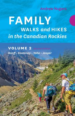 Family Walks & Hikes Canadian Rockies: Volume 2 - 2nd Edition: Banff - Kootenay - Yoho - Jasper