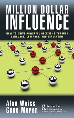 Million Dollar Influence: How to Drive Powerful Decisions Through Language, Leverage, and Leadership