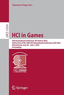 HCI in Games: 4th International Conference, HCI-Games 2022, Held as Part of the 24th HCI International Conference, HCII 2022, Virtua