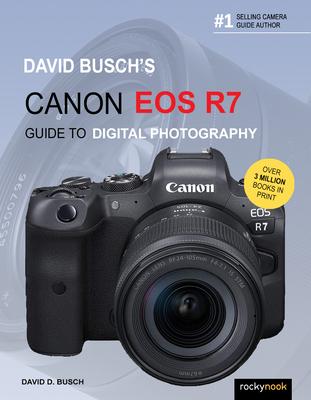 David Busch’s Canon EOS R7 Guide to Digital Photography