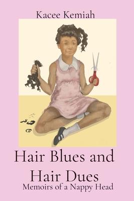 Hair Blues and Hair Dues: Memoirs of a Nappy Head