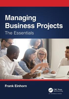 Managing Business Projects: The Essentials