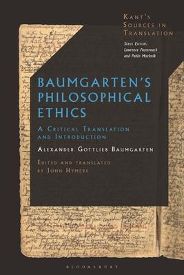 Baumgarten’s Philosophical Ethics: A Critical Translation and Introduction