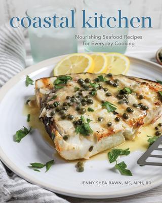 Coastal Kitchen: Healthy Seafood Recipes for Everyday Cooking