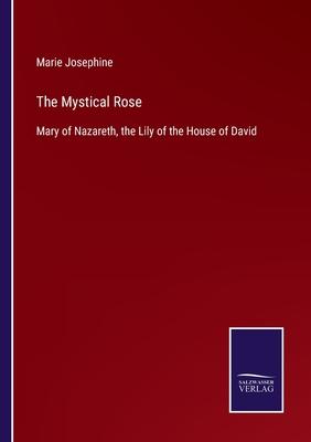 The Mystical Rose: Mary of Nazareth, the Lily of the House of David